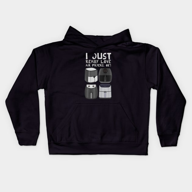 I Just Really Love Air Fryers. Ok? Kids Hoodie by DiegoCarvalho